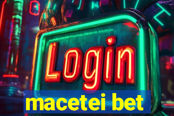 macetei bet